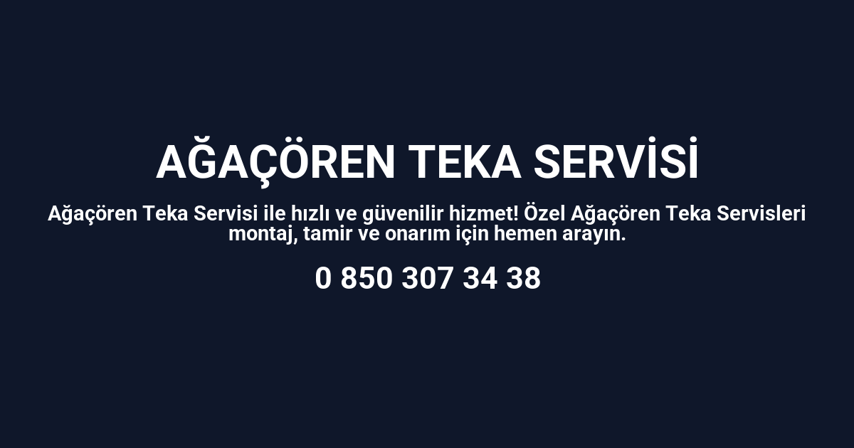Ağaçören Teka Servisi